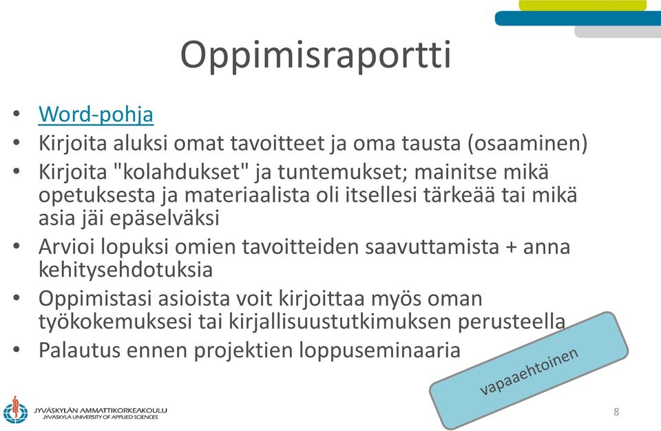 epäselväksi Arvioi lopuksi omien tavoitteiden saavuttamista + anna kehitysehdotuksia Oppimistasi asioista