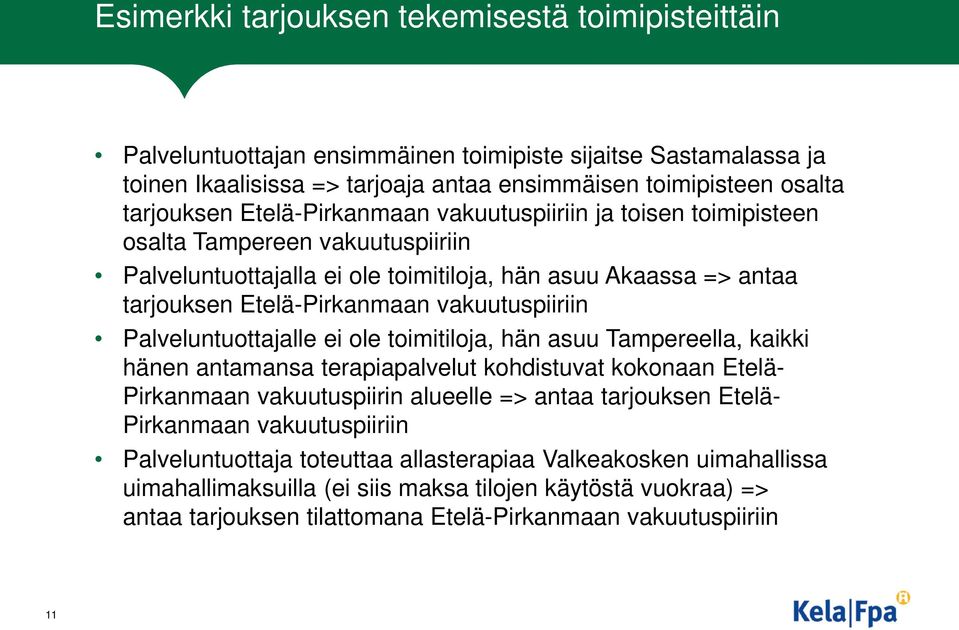 Palveluntuottajalle ei ole toimitiloja, hän asuu Tampereella, kaikki hänen antamansa terapiapalvelut kohdistuvat kokonaan Etelä- Pirkanmaan vakuutuspiirin alueelle => antaa tarjouksen Etelä-