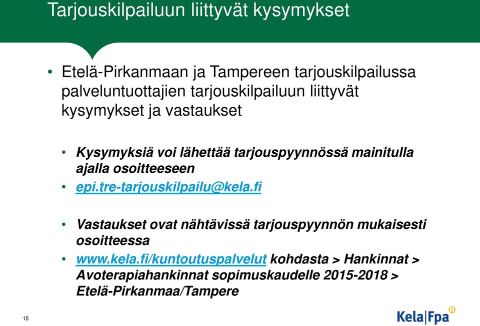 osoitteeseen epi.tre-tarjouskilpailu@kela.fi Vastaukset ovat nähtävissä tarjouspyynnön mukaisesti osoitteessa www.