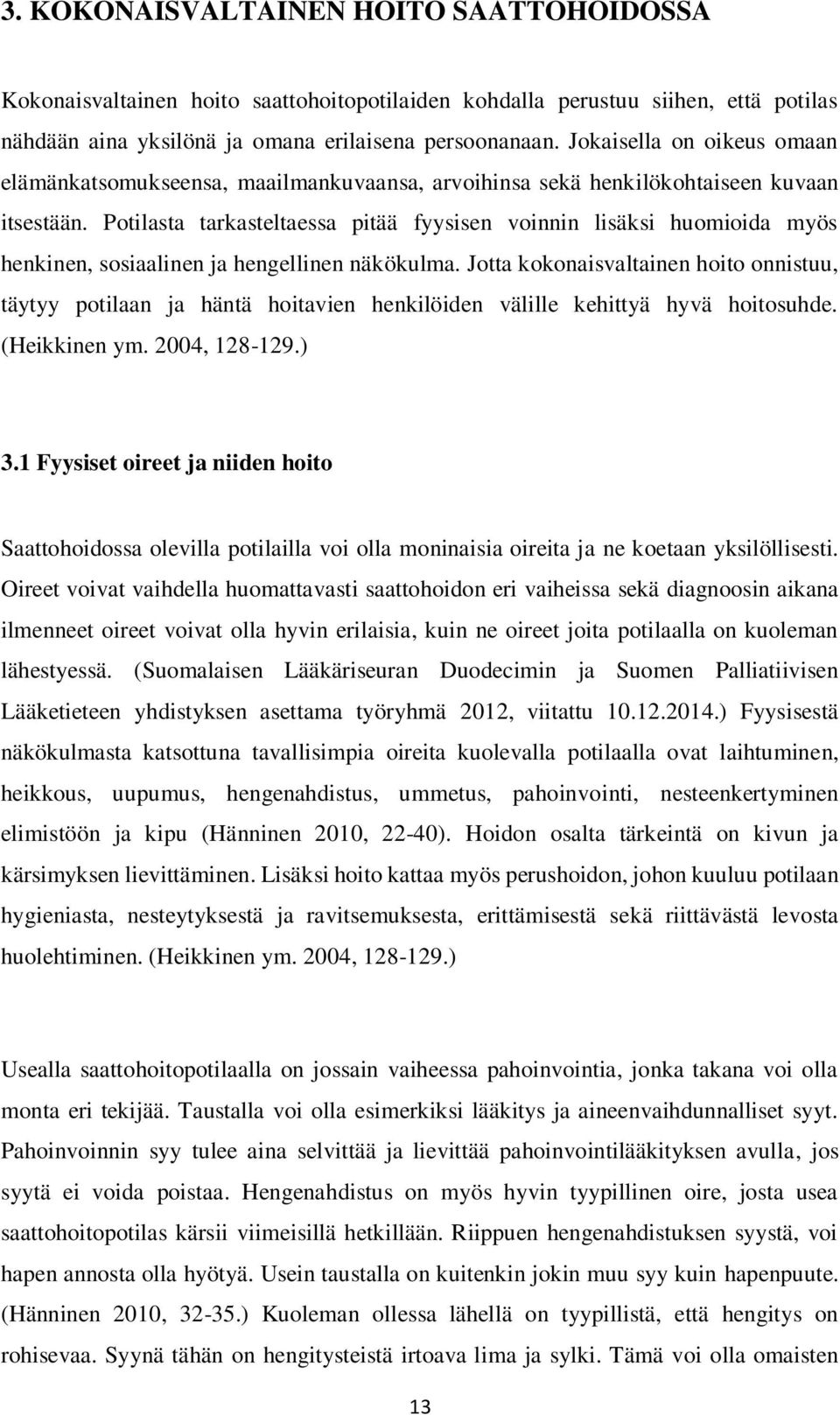 Potilasta tarkasteltaessa pitää fyysisen voinnin lisäksi huomioida myös henkinen, sosiaalinen ja hengellinen näkökulma.