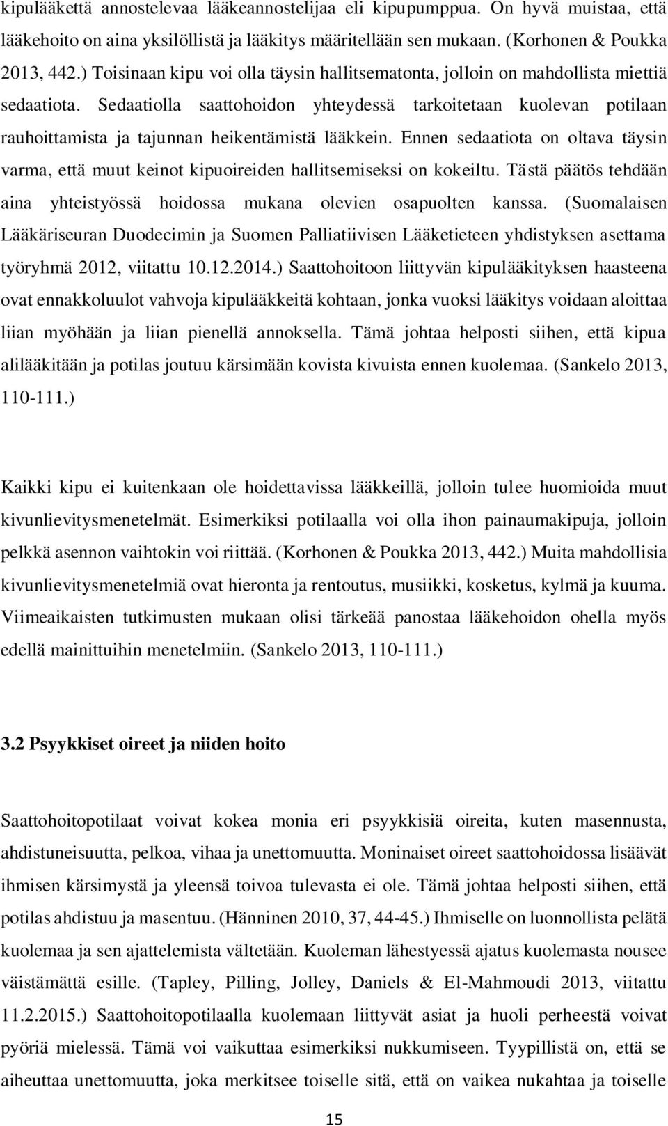 Sedaatiolla saattohoidon yhteydessä tarkoitetaan kuolevan potilaan rauhoittamista ja tajunnan heikentämistä lääkkein.
