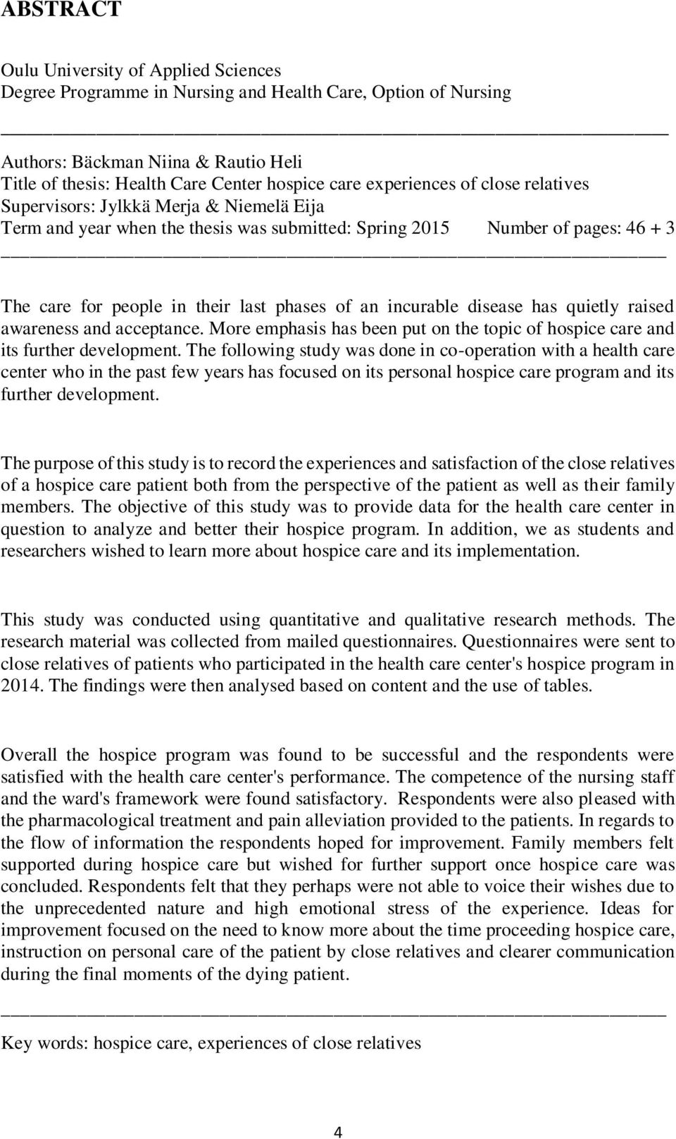 incurable disease has quietly raised awareness and acceptance. More emphasis has been put on the topic of hospice care and its further development.