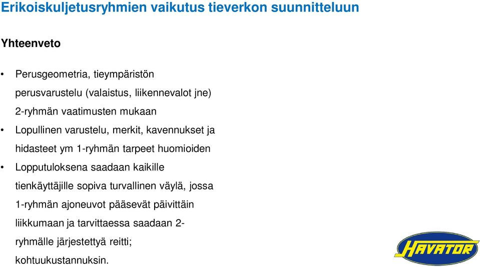 ym 1-ryhmän tarpeet huomioiden Lopputuloksena saadaan kaikille tienkäyttäjille sopiva turvallinen väylä, jossa
