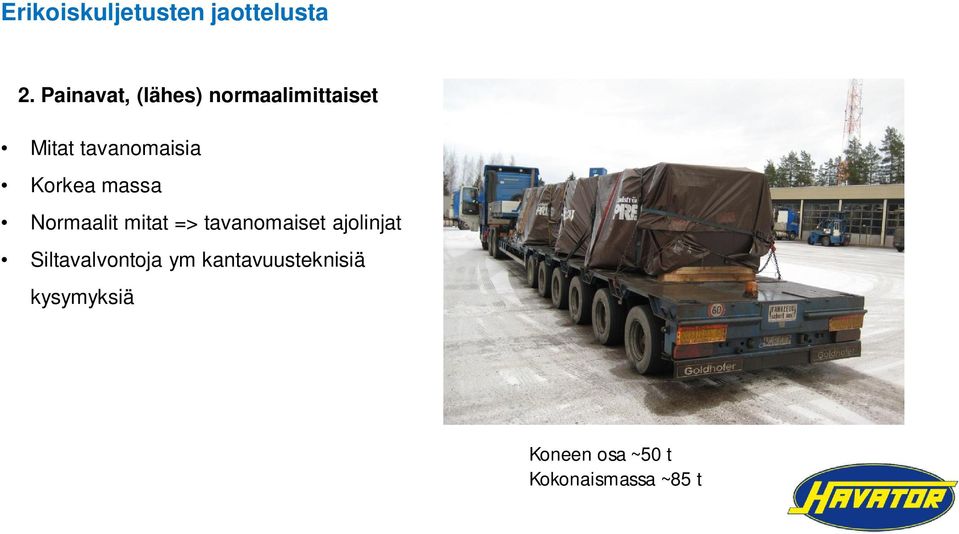 Korkea massa Normaalit mitat => tavanomaiset ajolinjat