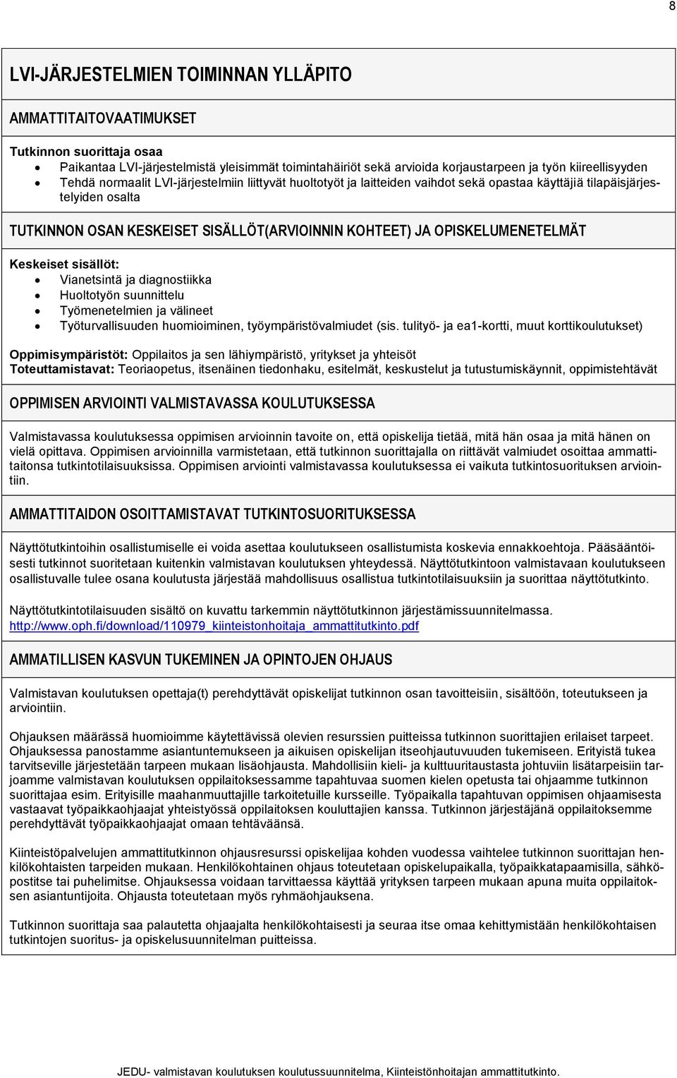 tulityö- ja ea1-kortti, muut korttikoulutukset) Oppimisympäristöt: Oppilaitos ja sen lähiympäristö, yritykset ja yhteisöt Toteuttamistavat: Teoriaopetus, itsenäinen tiedonhaku, esitelmät, keskustelut