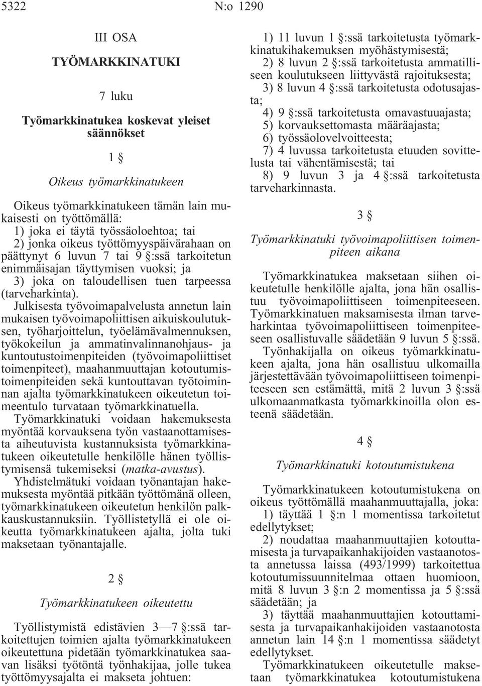 Julkisesta työvoimapalvelusta annetun lain mukaisen työvoimapoliittisen aikuiskoulutuksen, työharjoittelun, työelämävalmennuksen, työkokeilun ja ammatinvalinnanohjaus- ja kuntoutustoimenpiteiden