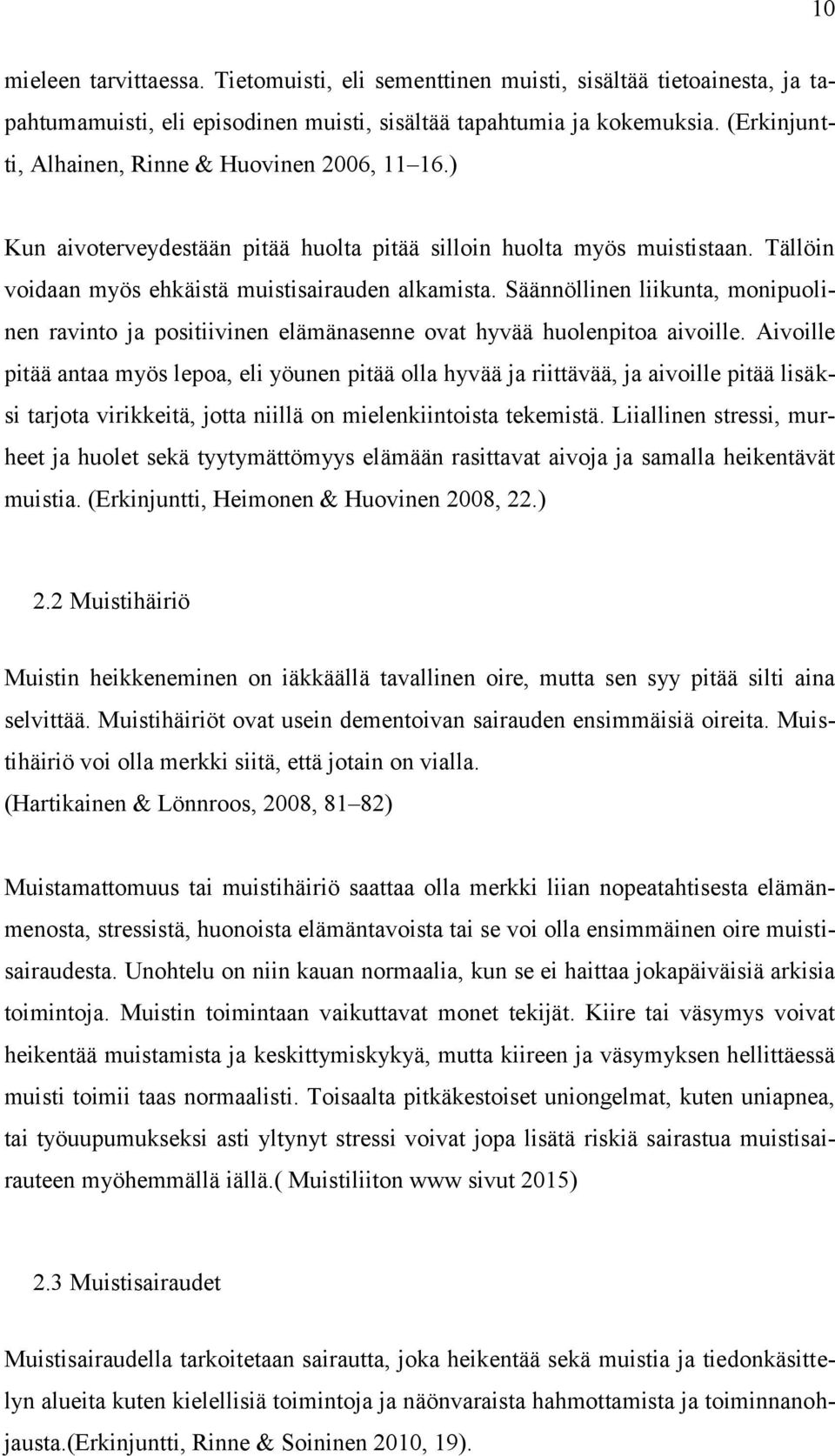 Säännöllinen liikunta, monipuolinen ravinto ja positiivinen elämänasenne ovat hyvää huolenpitoa aivoille.