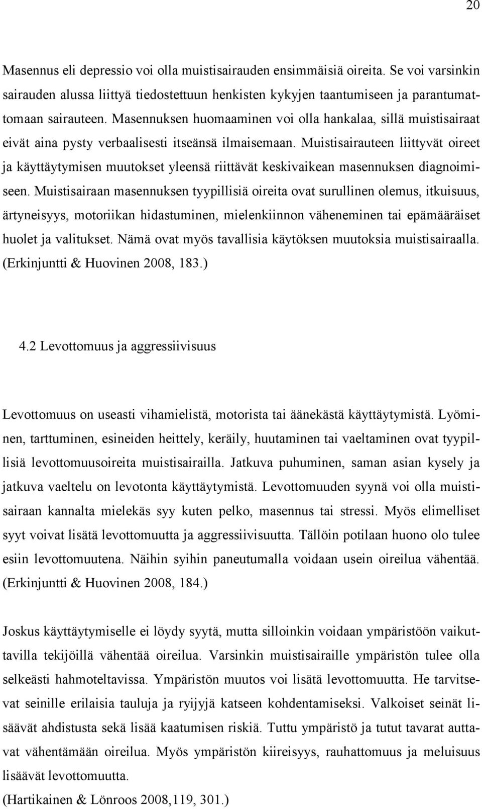 Muistisairauteen liittyvät oireet ja käyttäytymisen muutokset yleensä riittävät keskivaikean masennuksen diagnoimiseen.