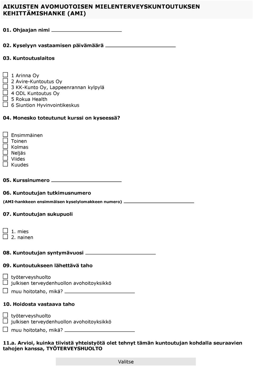 Ensimmäinen Toinen Kolmas Neljäs Viides Kuudes 05. Kurssinumero 06. Kuntoutujan tutkimusnumero (AMI-hankkeen ensimmäisen kyselylomakkeen numero) 07. Kuntoutujan sukupuoli 1. mies 2. nainen 08.