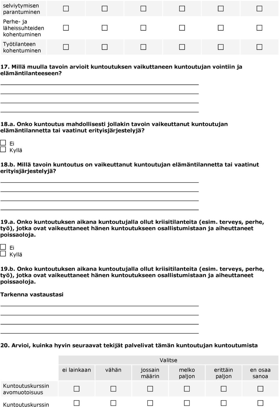 terveys, perhe, työ), jotka ovat vaikeuttaneet hänen kuntoutukseen osallistumistaan ja aiheuttaneet poissaoloja. 19.b. Onko kuntoutuksen aikana kuntoutujalla ollut kriisitilanteita (esim.