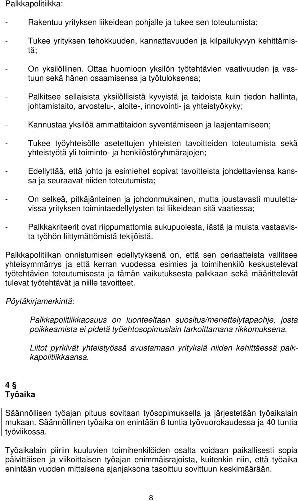 arvostelu-, aloite-, innovointi- ja yhteistyökyky; - Kannustaa yksilöä ammattitaidon syventämiseen ja laajentamiseen; - Tukee työyhteisölle asetettujen yhteisten tavoitteiden toteutumista sekä