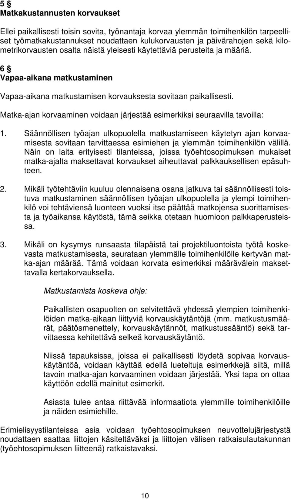 Matka-ajan korvaaminen voidaan järjestää esimerkiksi seuraavilla tavoilla: 1.
