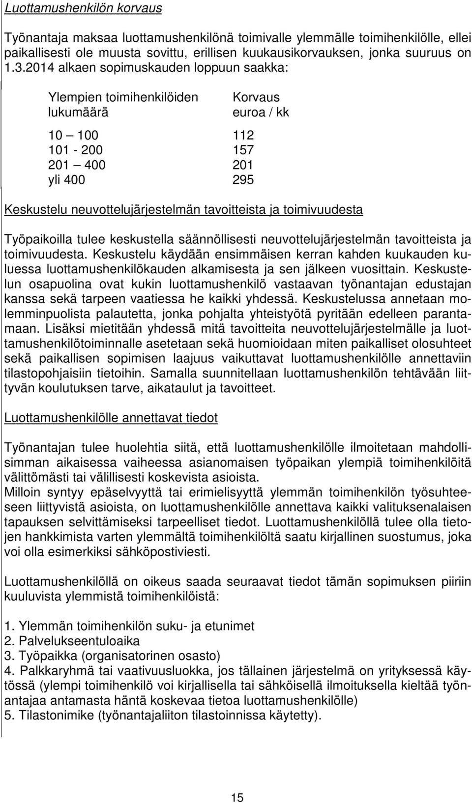 toimivuudesta Työpaikoilla tulee keskustella säännöllisesti neuvottelujärjestelmän tavoitteista ja toimivuudesta.