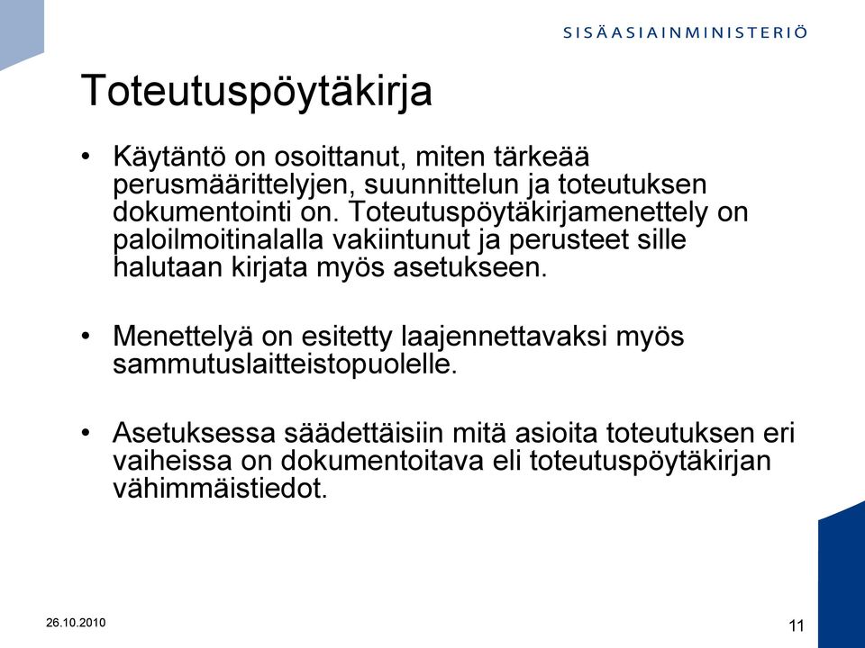 Toteutuspöytäkirjamenettely on paloilmoitinalalla vakiintunut ja perusteet sille halutaan kirjata myös