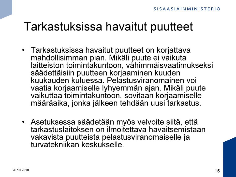 Pelastusviranomainen voi vaatia korjaamiselle lyhyemmän ajan.