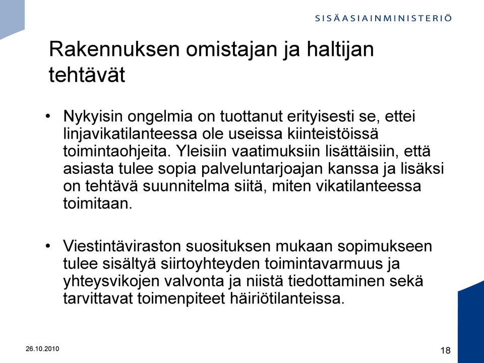 Yleisiin vaatimuksiin lisättäisiin, että asiasta tulee sopia palveluntarjoajan kanssa ja lisäksi on tehtävä suunnitelma siitä,