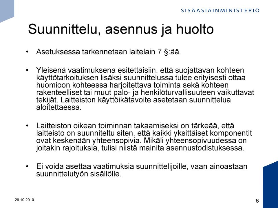 rakenteelliset tai muut palo- ja henkilöturvallisuuteen vaikuttavat tekijät. Laitteiston käyttöikätavoite asetetaan suunnittelua aloitettaessa.