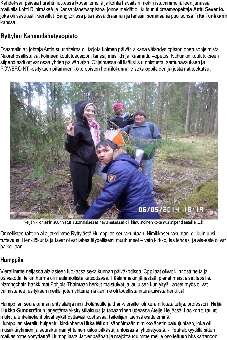 Ryttylän Kansanlähetysopisto Draamalinjan johtaja Antin suunnitelma oli tarjota kolmen päivän aikana välähdys opiston opetusohjelmista.