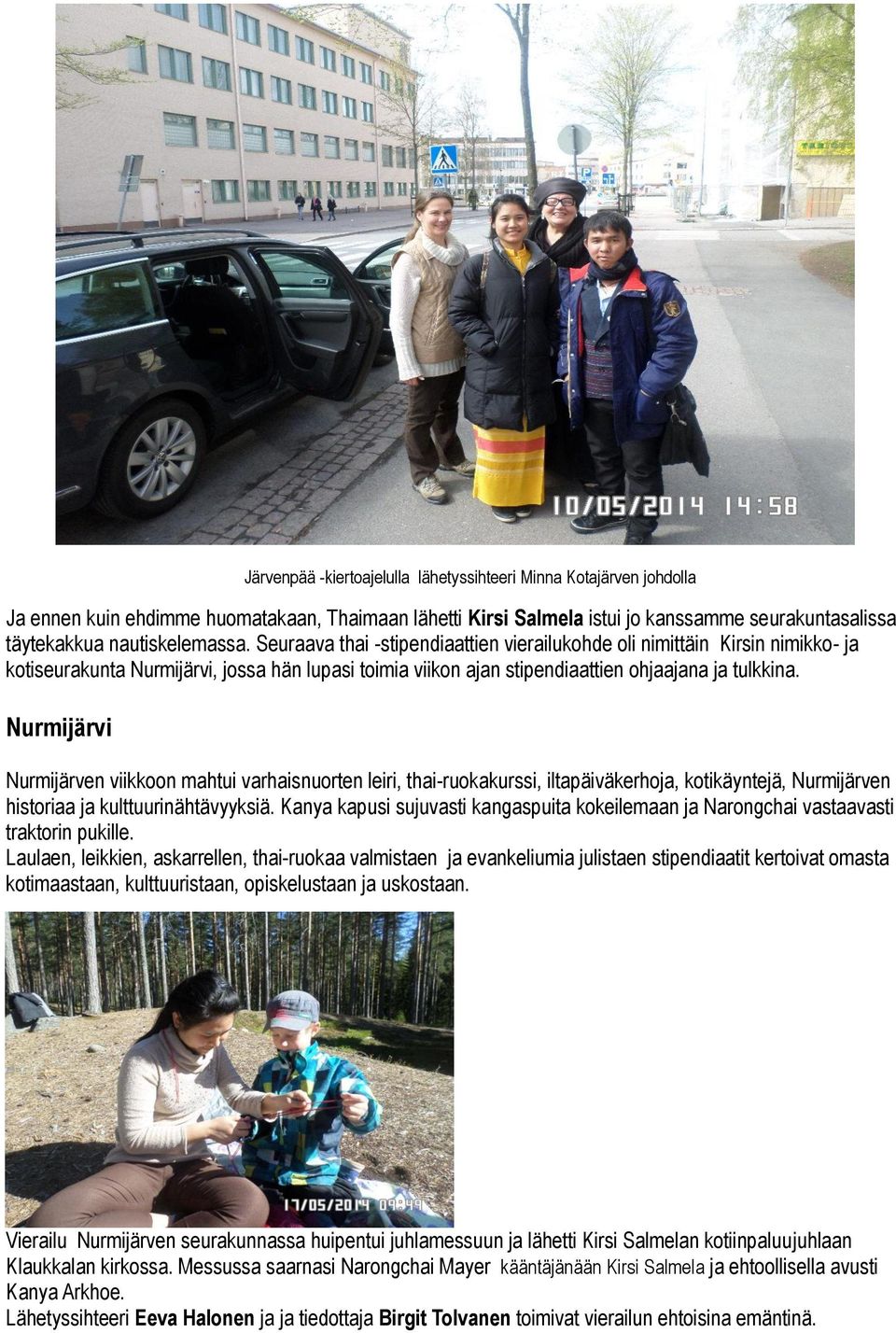 Nurmijärvi Nurmijärven viikkoon mahtui varhaisnuorten leiri, thai-ruokakurssi, iltapäiväkerhoja, kotikäyntejä, Nurmijärven historiaa ja kulttuurinähtävyyksiä.