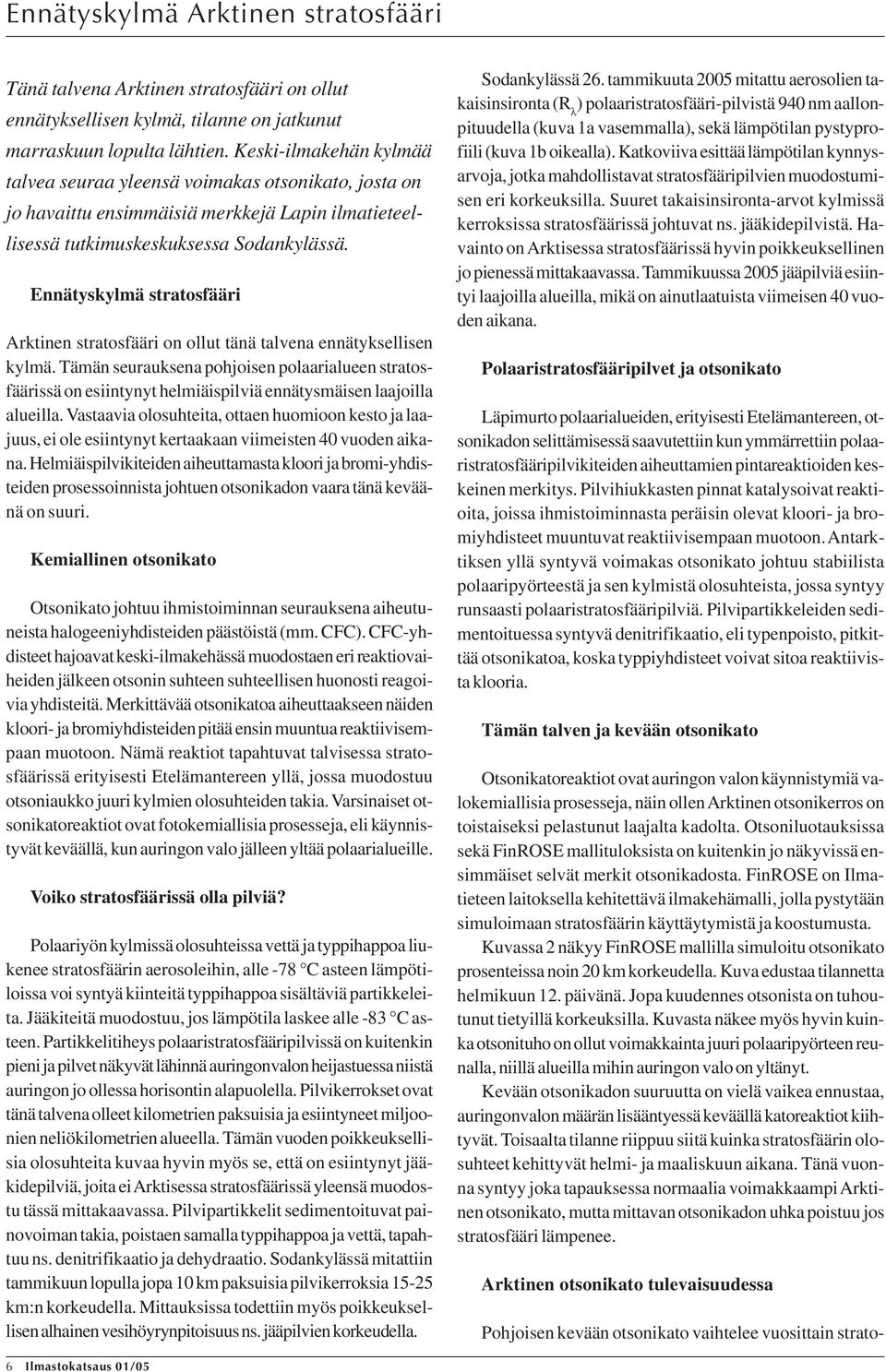 Ennätyskylmä stratosfääri Arktinen stratosfääri on ollut tänä talvena ennätyksellisen kylmä.