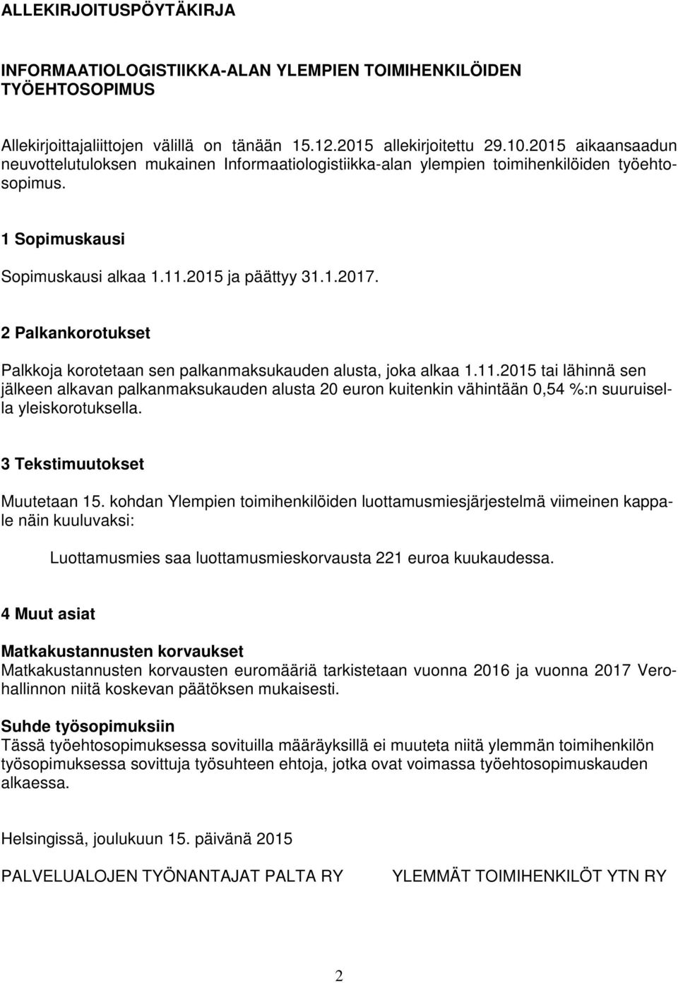 2 Palkankorotukset Palkkoja korotetaan sen palkanmaksukauden alusta, joka alkaa 1.11.