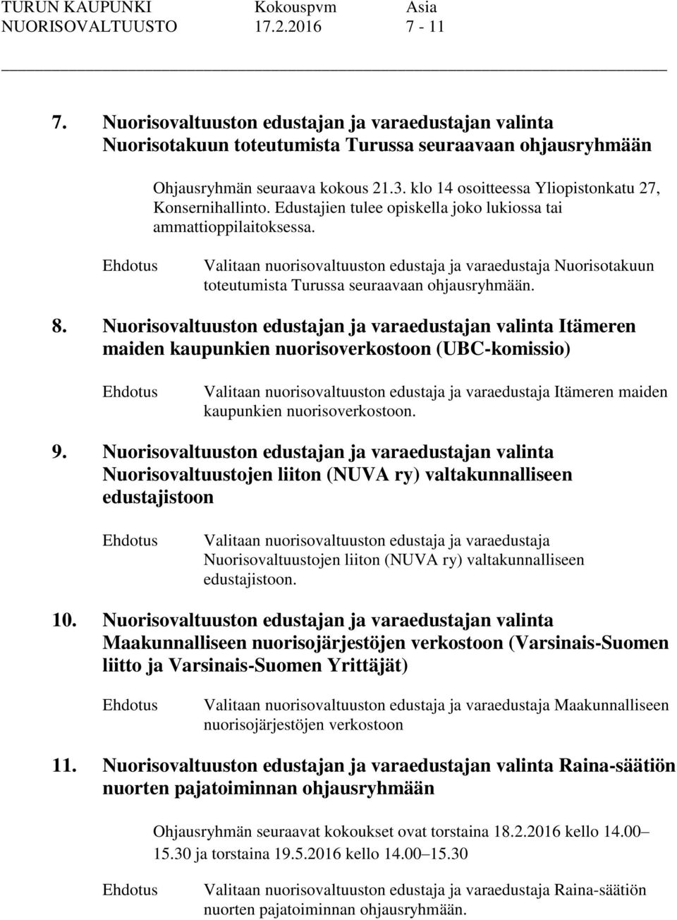 Valitaan nuorisovaltuuston edustaja ja varaedustaja Nuorisotakuun toteutumista Turussa seuraavaan ohjausryhmään. 8.