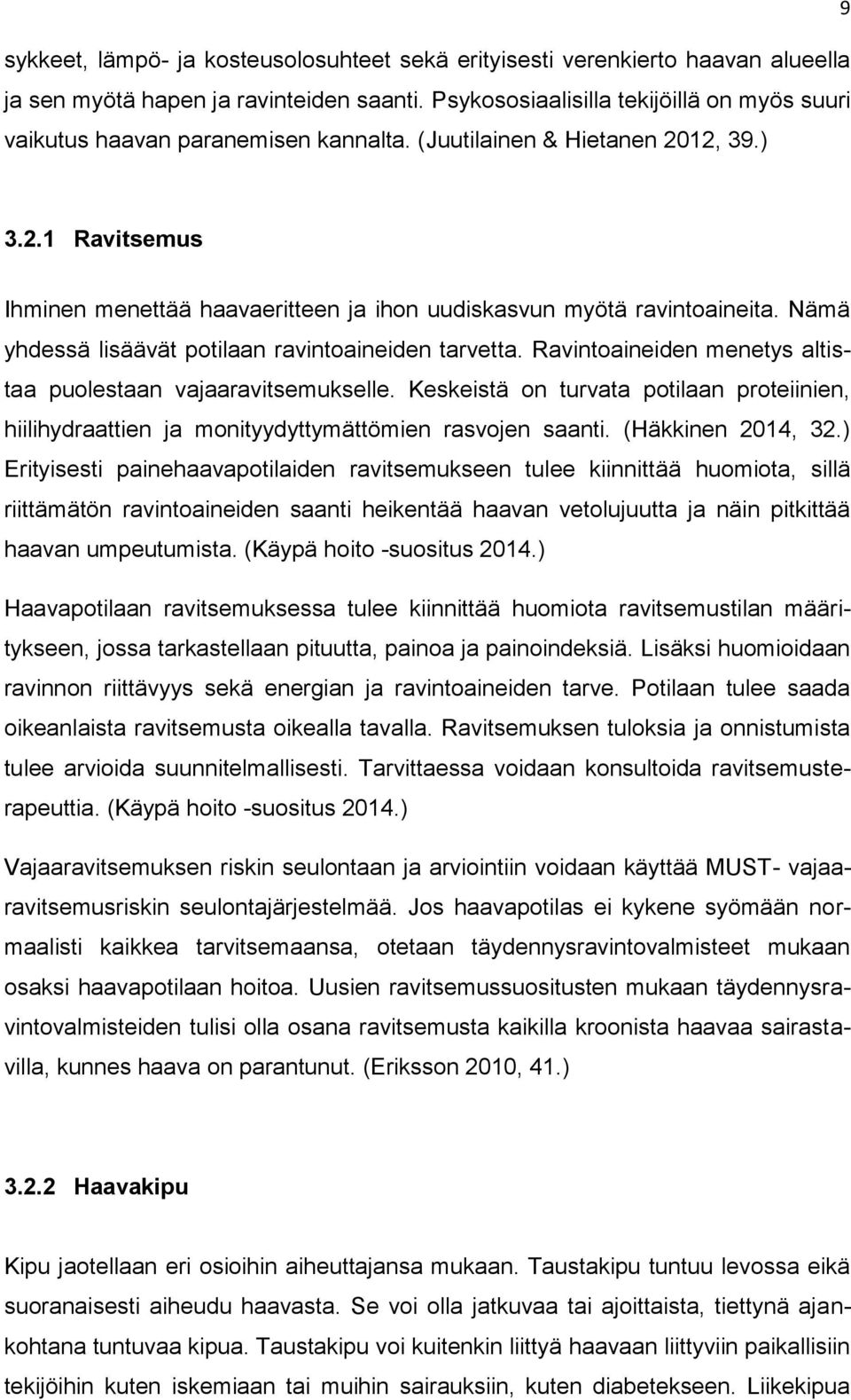 Nämä yhdessä lisäävät potilaan ravintoaineiden tarvetta. Ravintoaineiden menetys altistaa puolestaan vajaaravitsemukselle.