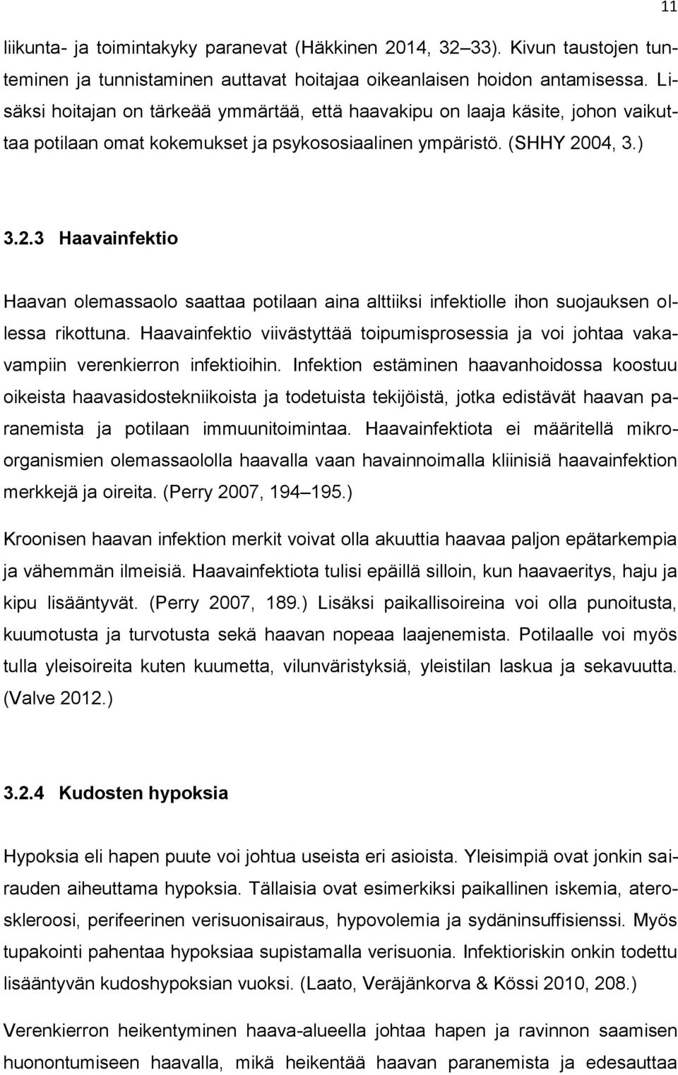 04, 3.) 3.2.3 Haavainfektio Haavan olemassaolo saattaa potilaan aina alttiiksi infektiolle ihon suojauksen ollessa rikottuna.