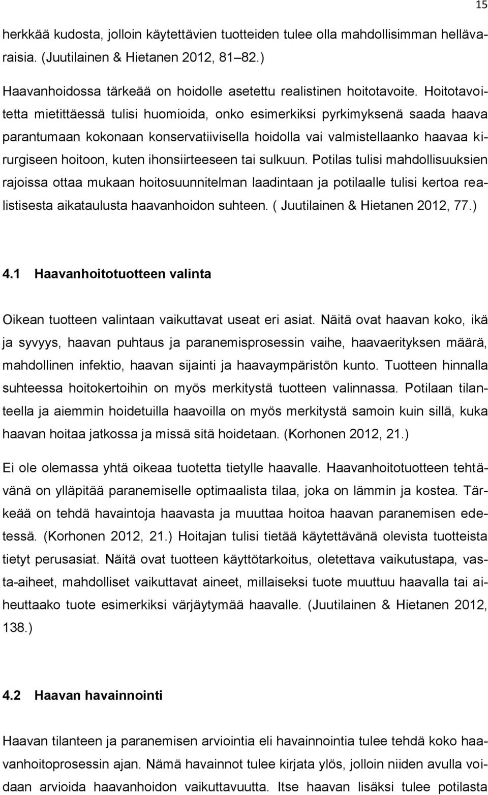 ihonsiirteeseen tai sulkuun. Potilas tulisi mahdollisuuksien rajoissa ottaa mukaan hoitosuunnitelman laadintaan ja potilaalle tulisi kertoa realistisesta aikataulusta haavanhoidon suhteen.