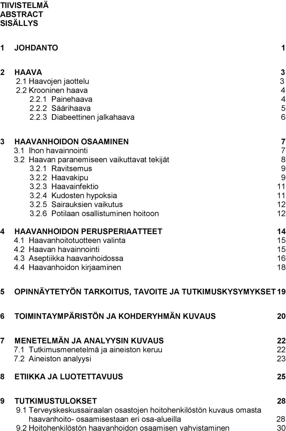1 Haavanhoitotuotteen valinta 15 4.2 Haavan havainnointi 15 4.3 Aseptiikka haavanhoidossa 16 4.