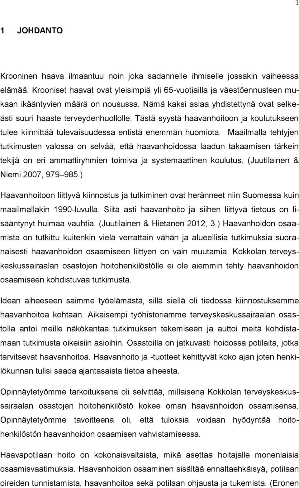 Tästä syystä haavanhoitoon ja koulutukseen tulee kiinnittää tulevaisuudessa entistä enemmän huomiota.