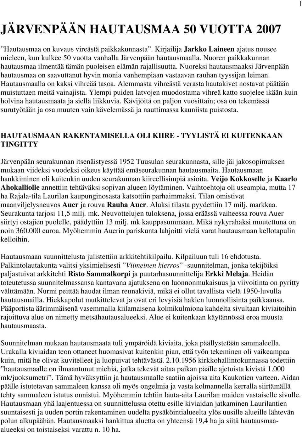Hautausmaalla on kaksi vihreää tasoa. Alemmasta vihreästä verasta hautakivet nostavat päätään muistuttaen meitä vainajista.