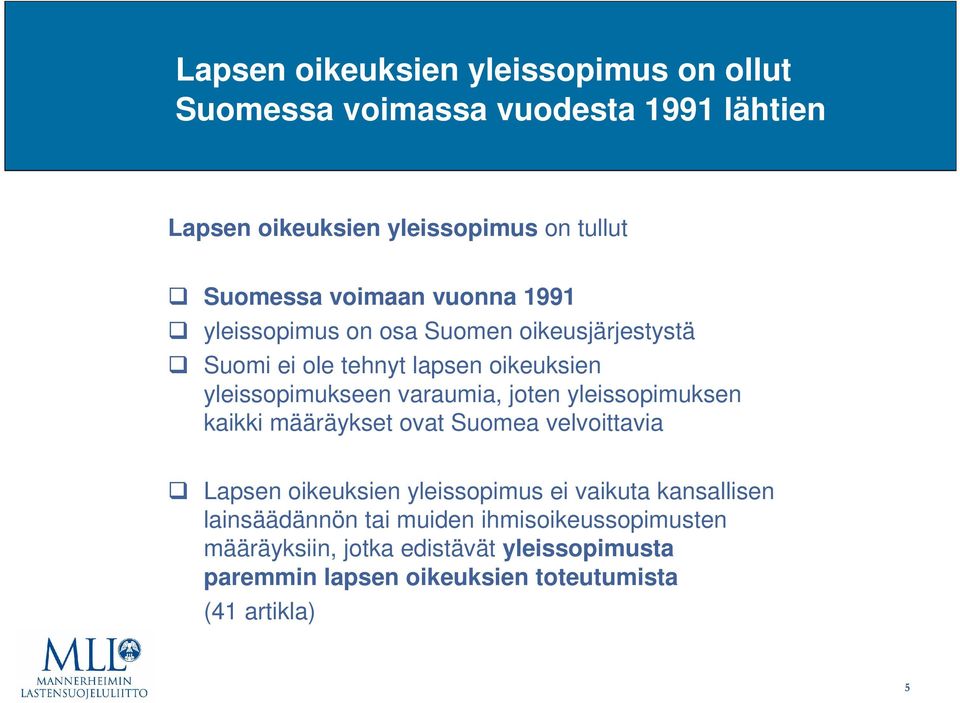 joten yleissopimuksen kaikki määräykset ovat Suomea velvoittavia Lapsen oikeuksien yleissopimus ei vaikuta kansallisen