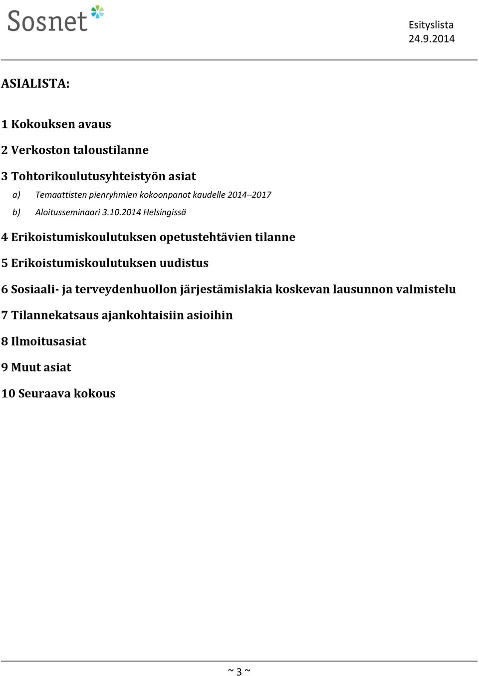 2014 Helsingissä 4 Erikoistumiskoulutuksen opetustehtävien tilanne 5 Erikoistumiskoulutuksen uudistus 6