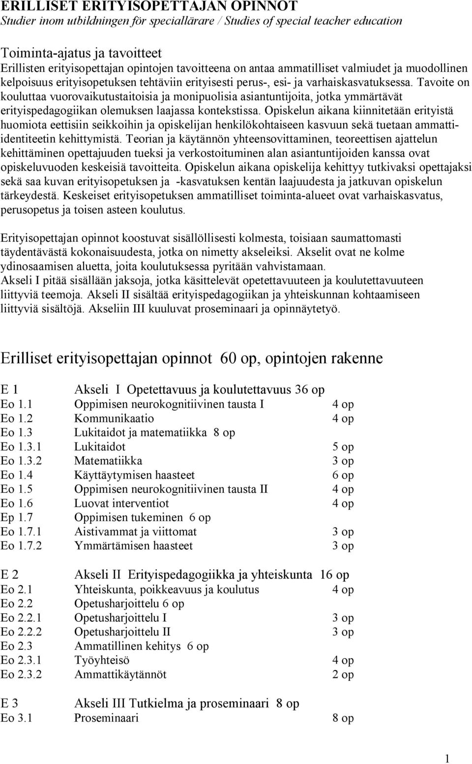 Tavoite on kouluttaa vuorovaikutustaitoisia ja monipuolisia asiantuntijoita, jotka ymmärtävät erityispedagogiikan olemuksen laajassa kontekstissa.