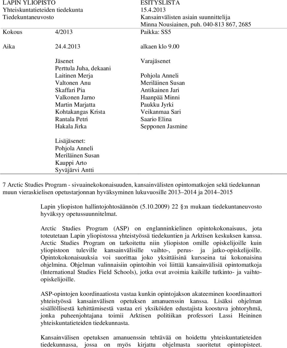 2015 Lapin yliopiston hallintojohtosäännön (5.10.2009) 22 :n mukaan tiedekuntaneuvosto hyväksyy opetussuunnitelmat.