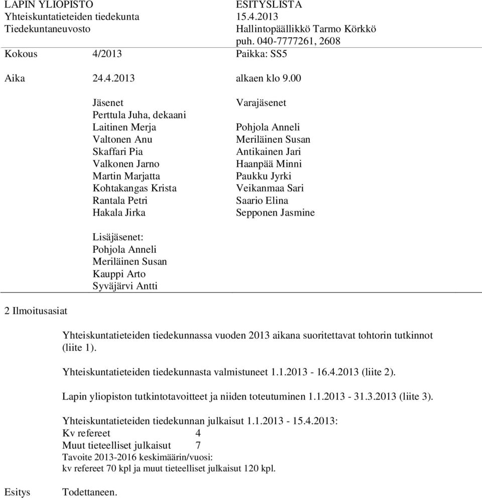 Yhteiskuntatieteiden tiedekunnasta valmistuneet 1.1.2013-16.4.2013 (liite 2).