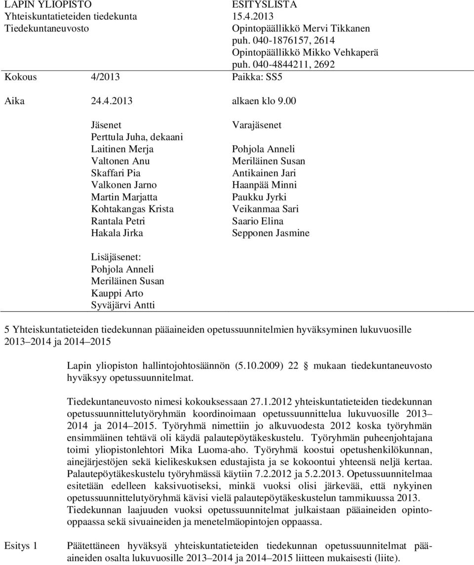 2009) 22 mukaan tiedekuntaneuvosto hyväksyy opetussuunnitelmat. nimesi kokouksessaan 27.1.