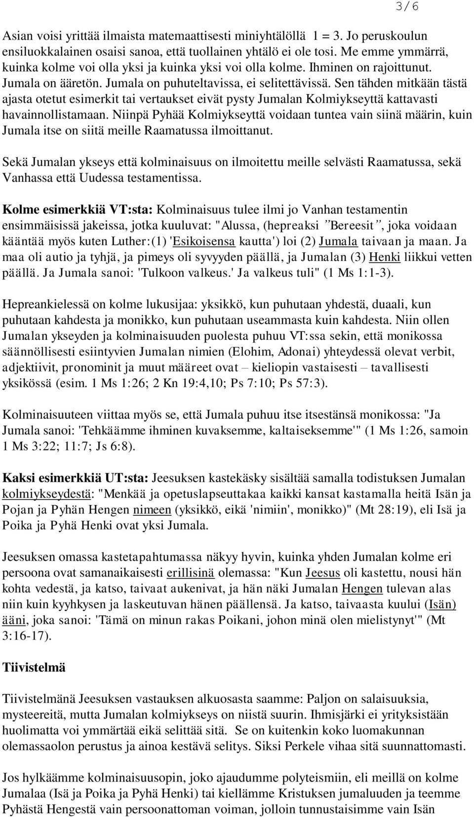 Sen tähden mitkään tästä ajasta otetut esimerkit tai vertaukset eivät pysty Jumalan Kolmiykseyttä kattavasti havainnollistamaan.