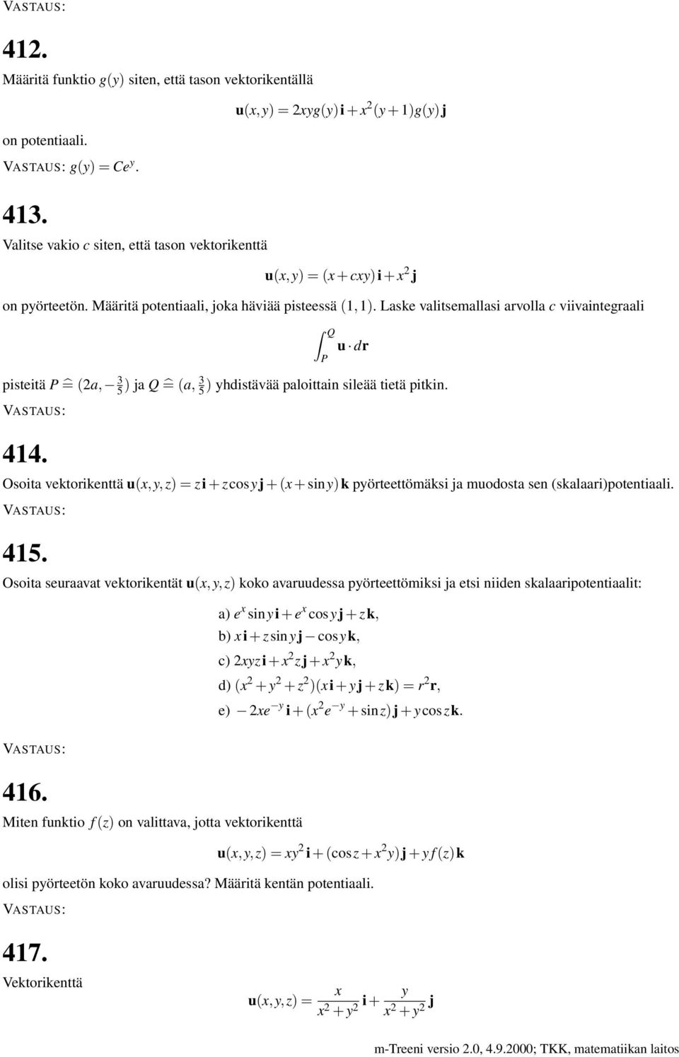 Laske valitsemallasi arvolla c viivaintegraali Q P u dr pisteitä P = (2a, 3 5 ) ja Q = (a, 3 5 ) yhdistävää paloittain sileää tietä pitkin. 44.