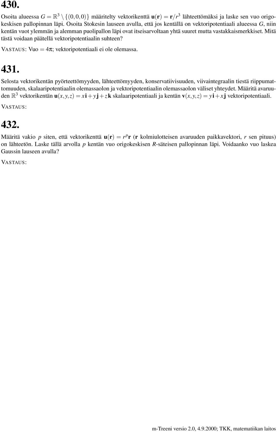 Mitä tästä voidaan päätellä vektoripotentiaalin suhteen? Vuo = 4π; vektoripotentiaali ei ole olemassa. 43.