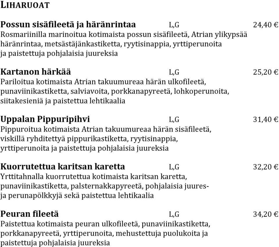 paistettua lehtikaalia Uppalan Pippuripihvi 31,40 Pippuroitua kotimaista Atrian takuumureaa härän sisäfileetä, viskillä ryhditettyä pippurikastiketta, ryytisinappia, yrttiperunoita ja paistettuja