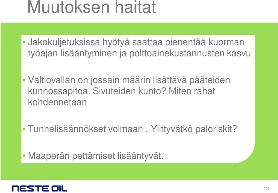 lisättävä pääteiden kunnossapitoa. Sivuteiden kunto?