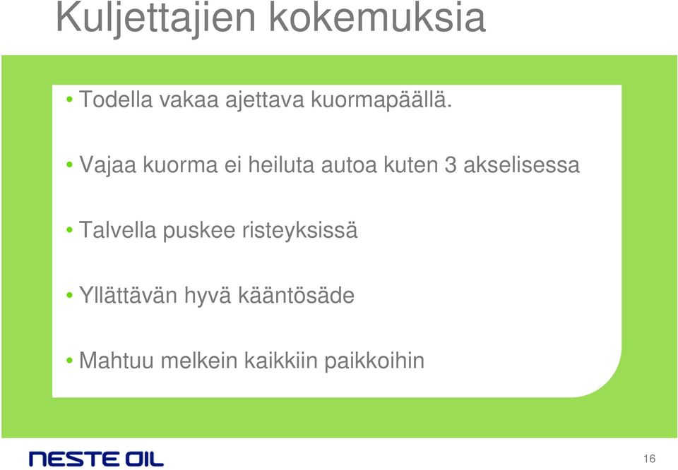 Vajaa kuorma ei heiluta autoa kuten 3 akselisessa