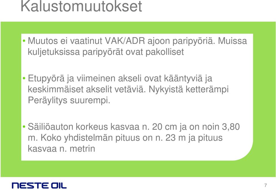 kääntyviä ja keskimmäiset akselit vetäviä. Nykyistä ketterämpi Peräylitys suurempi.