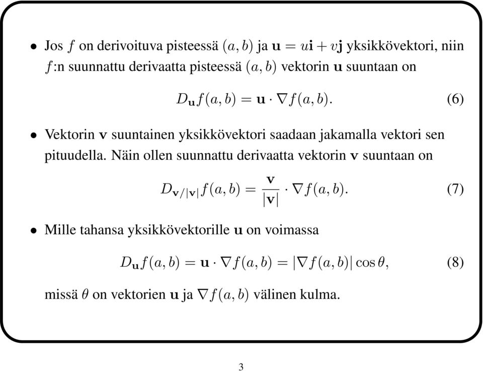 (6) Vektorin v suuntainen yksikkövektori saadaan jakamalla vektori sen pituudella.