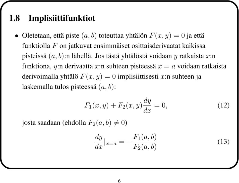 Jos tästä yhtälöstä voidaan y ratkaista x:n funktiona, y:n derivaatta x:n suhteen pisteessä x = a voidaan ratkaista derivoimalla