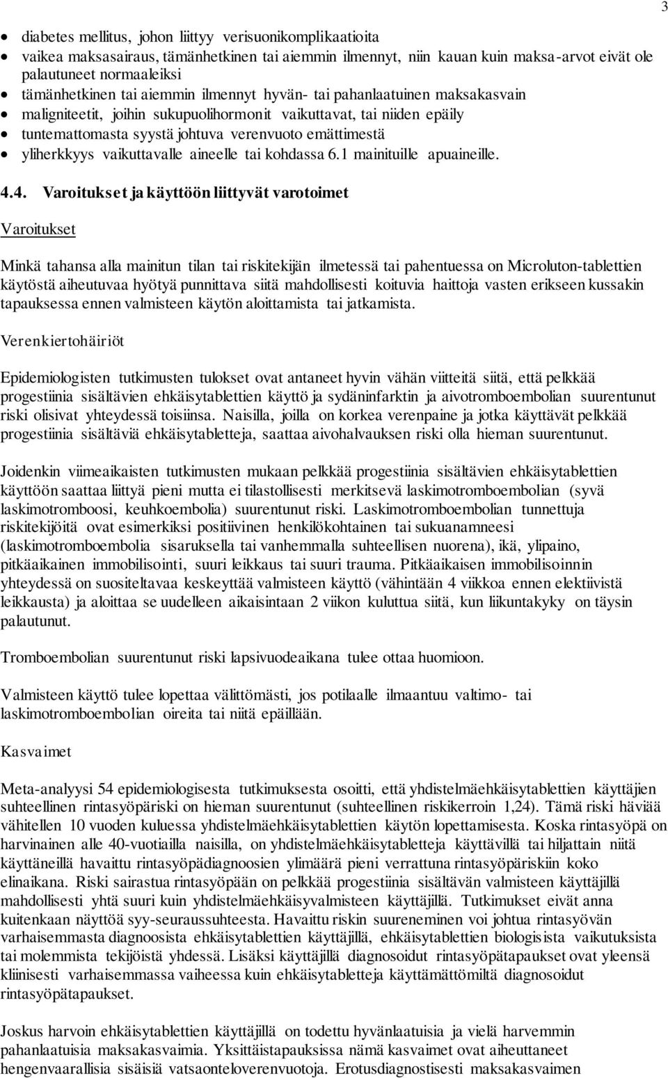vaikuttavalle aineelle tai kohdassa 6.1 mainituille apuaineille. 4.