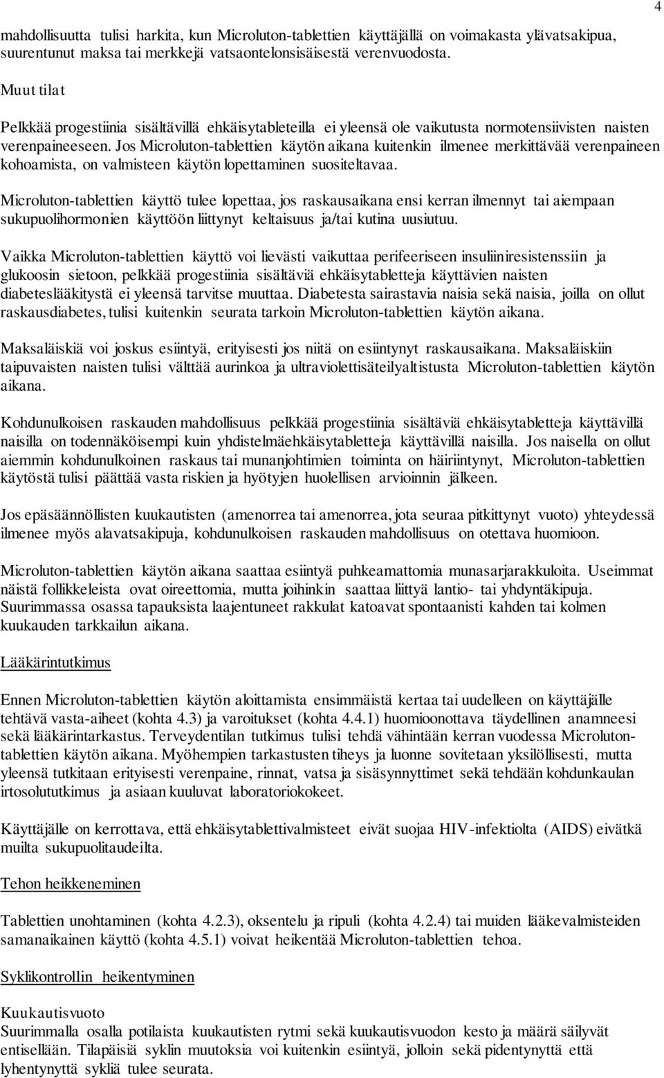 Jos Microluton-tablettien käytön aikana kuitenkin ilmenee merkittävää verenpaineen kohoamista, on valmisteen käytön lopettaminen suositeltavaa.