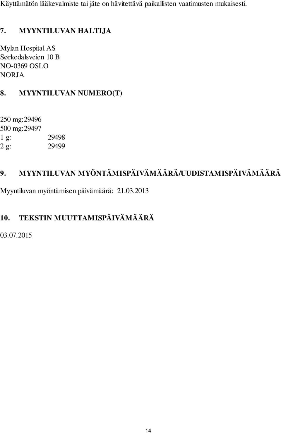MYYNTILUVAN NUMERO(T) 250 mg: 29496 500 mg: 29497 1 g: 29498 2 g: 29499 9.